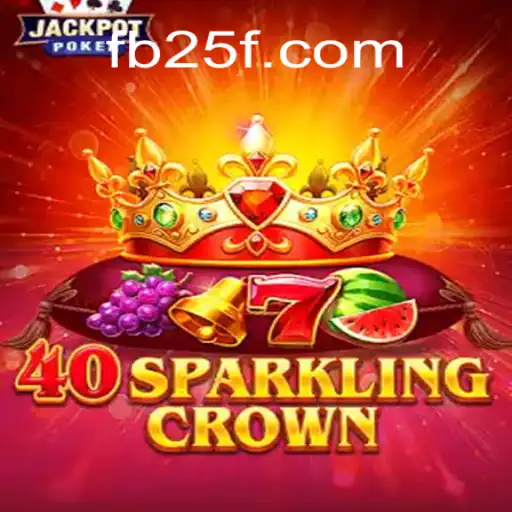 Exploring the Exciting World of 40SparklingCrown Slots on 25F.COM Oficial Slots Brasil #1